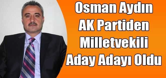 Osman Aydın AK Partiden Milletvekili Aday Adayı Oldu