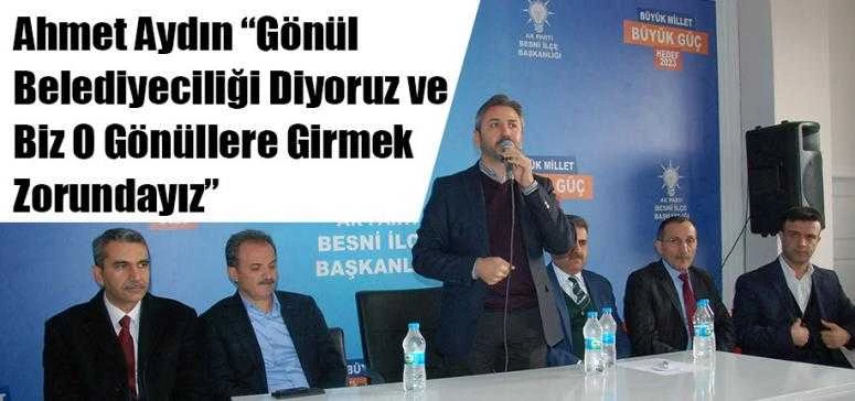 Ahmet Aydın “Gönül Belediyeciliği Diyoruz ve Biz O Gönüllere Girmek Zorundayız”
