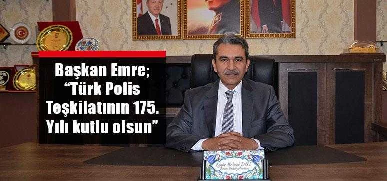Başkan Emre; “Türk Polis Teşkilatının 175. Yılı kutlu olsun”