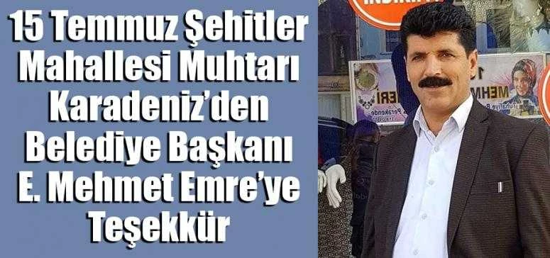 15 Temmuz Şehitler Mahallesi Muhtarı Karadeniz’den  Belediye Başkanı E. Mehmet Emre’ye Teşekkür