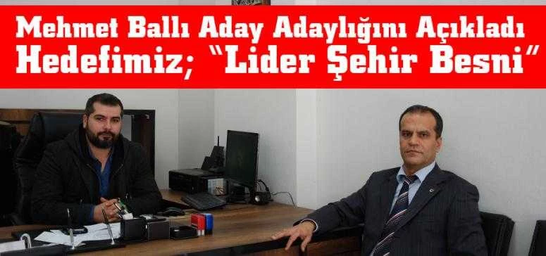 Mehmet Ballı Aday Adaylığını Açıkladı Hedefimiz; ‘’Lider Şehir Besni’’