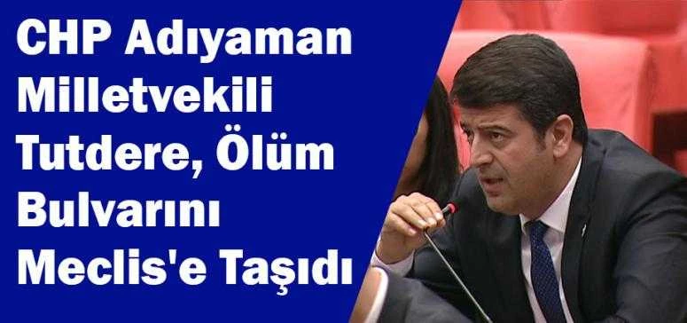 CHP Adıyaman Milletvekili Tutdere, Ölüm Bulvarını Meclis