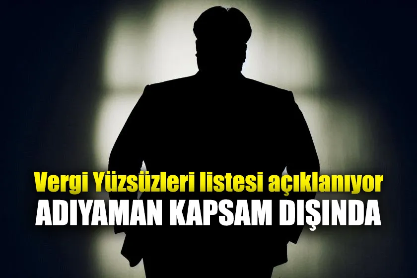 Vergi yüzsüzleri listesi açıklanıyor: Adıyaman kapsam dışında 