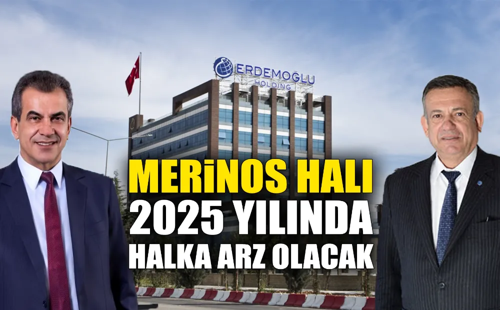 MERiNOS HALI 2025 YILINDA HALKA ARZ OLACAK