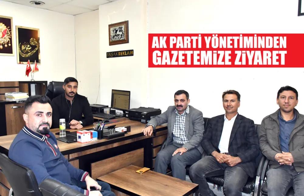 AK PARTİ YÖNETİMİNDEN GAZETEMİZE ZİYARET