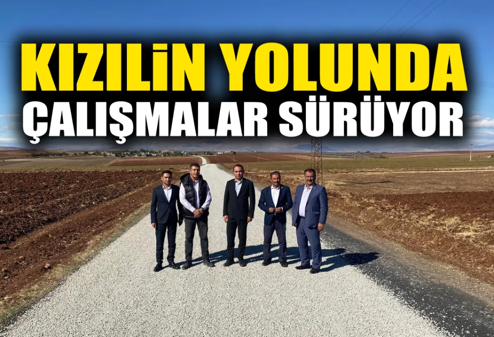 KIZILİN YOLUNDA ÇALIŞMALAR SÜRÜYOR