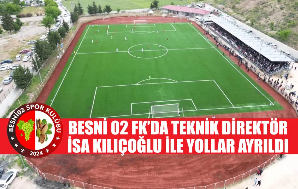 BESNİ 02 FK’DA TEKNİK DİREKTÖR İSA KILIÇOĞLU İLE YOLLAR AYRILDI