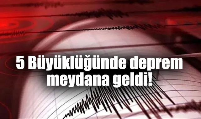 5 Büyüklüğünde deprem oldu