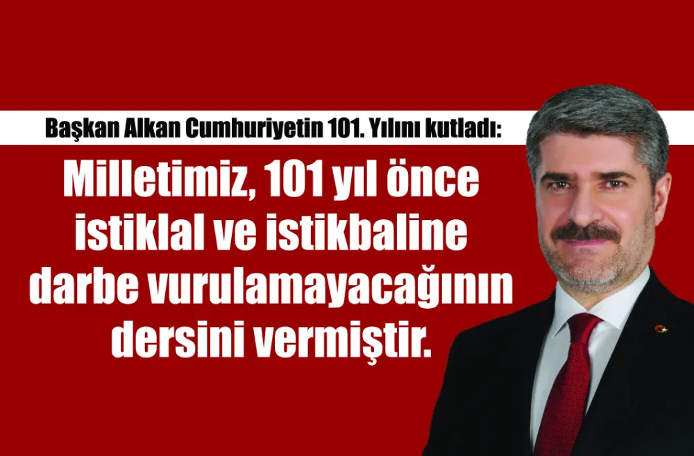 Başkan Alkan Cumhuriyetin 101. Yılını kutladı