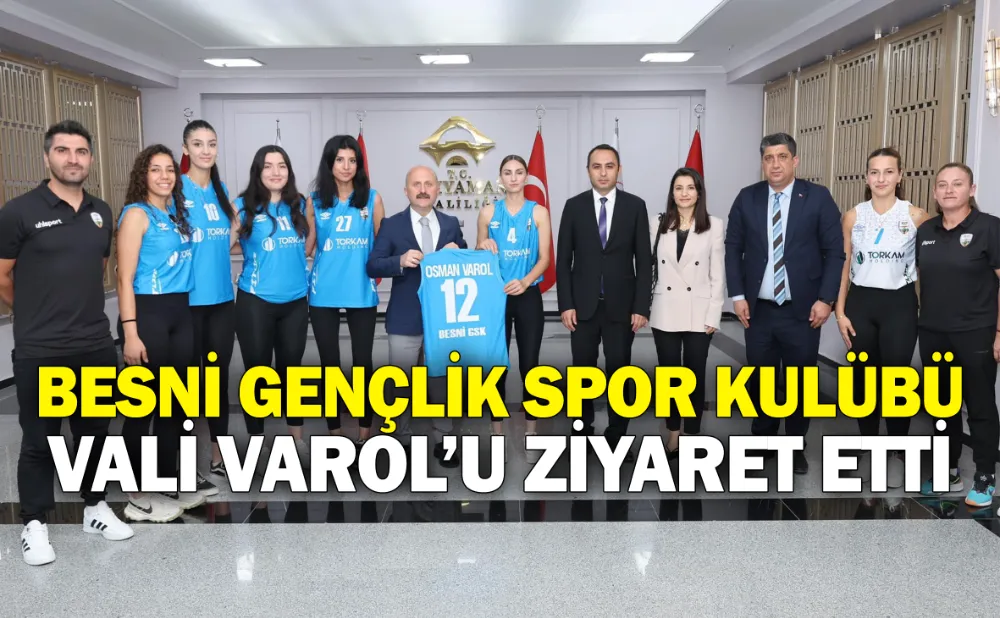 BESNİ GENÇLİK SPOR KULÜBÜ VALİ VAROL’U ZİYARET ETTİ