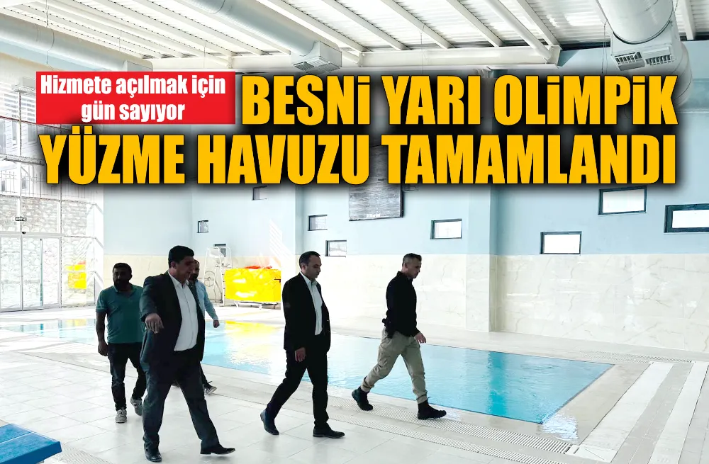 Besni Yarı Olimpik Yüzme Havuzu tamamlandı