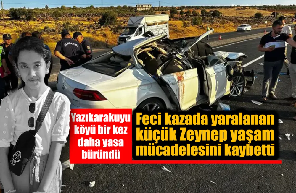 Feci kazada yaralanan küçük Zeynep yaşam mücadelesini kaybetti