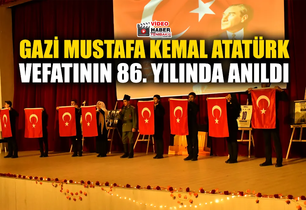 GAZİ MUSTAFA KEMAL ATATÜRK VEFATININ 86. YILINDA ANILDI