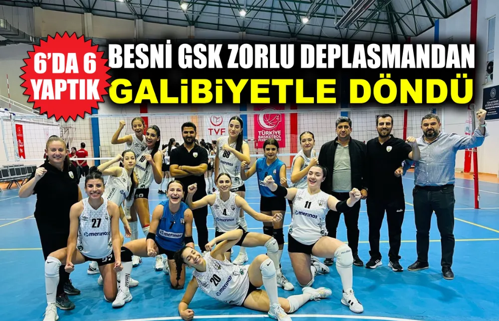 BESNİ GSK ZORLU DEPLASMANDAN GALİBİYETLE DÖNDÜ