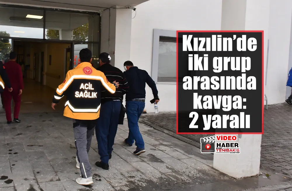 Kızılin’de iki grup arasında kavga: 2 yaralı