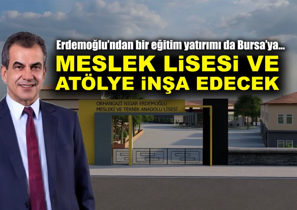 Erdemoğlu’ndan bir eğitim yatırımı da Bursa’ya…