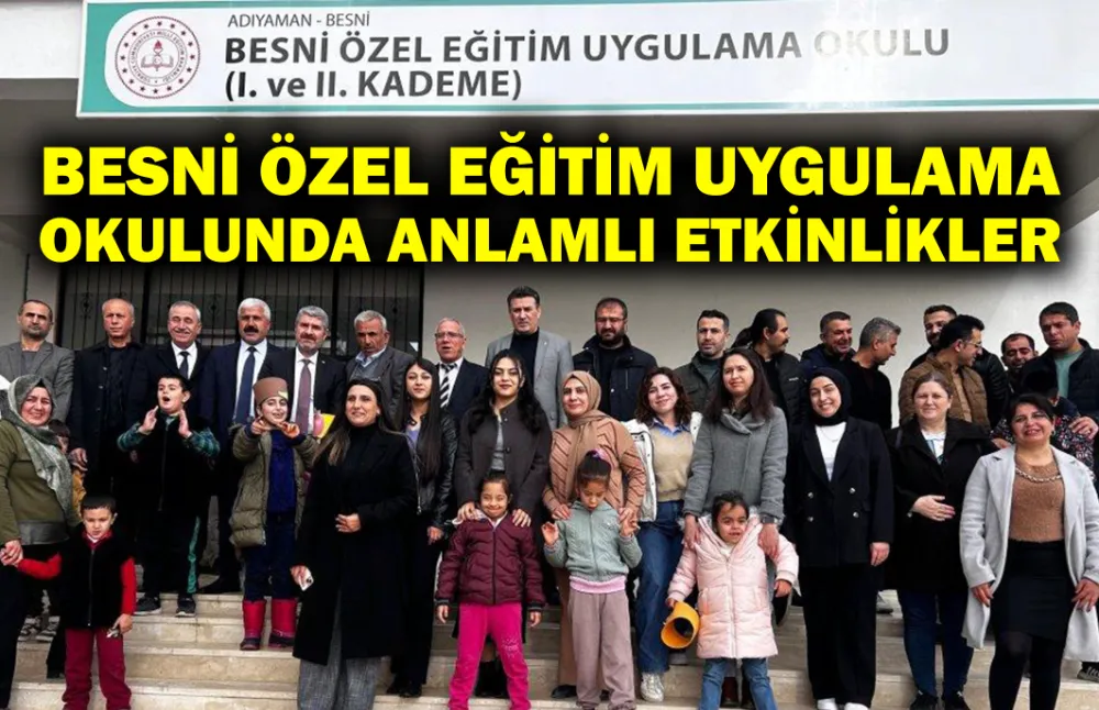 BESNİ ÖZEL EĞİTİM UYGULAMA OKULUNDA ANLAMLI ETKİNLİKLER