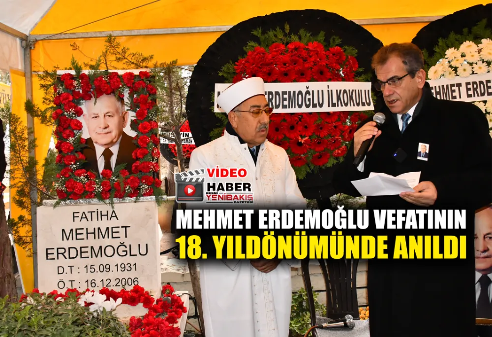 MEHMET ERDEMOĞLU VEFATININ 18. YILDÖNÜMÜNDE ANILDI