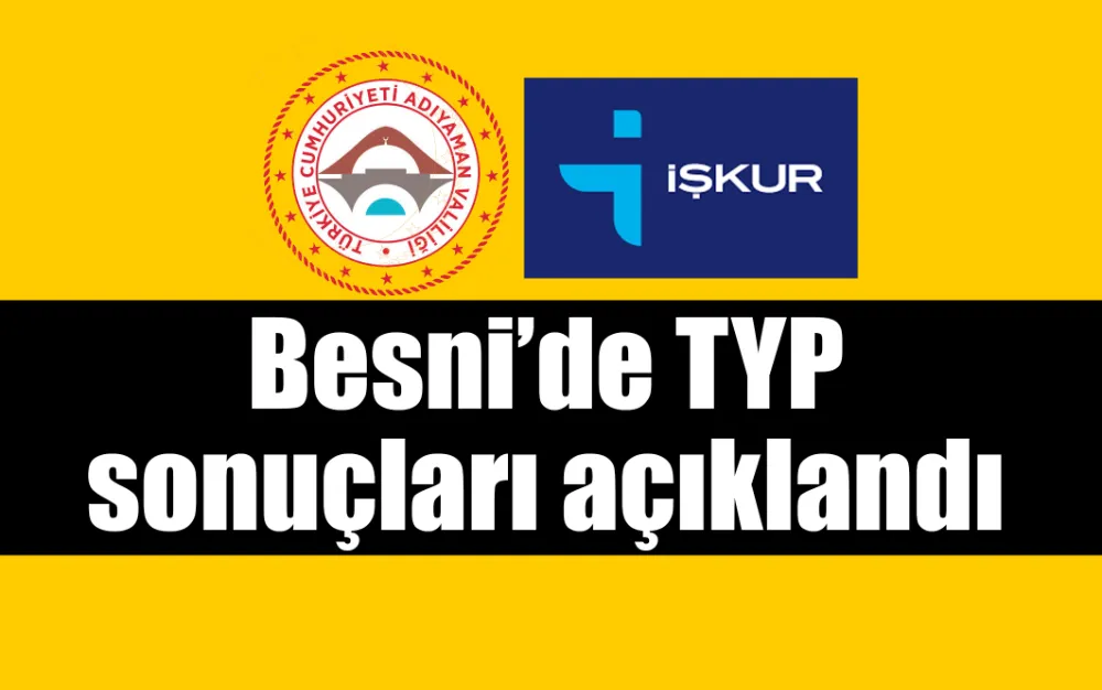 Besni’de TYP sonuçları açıklandı