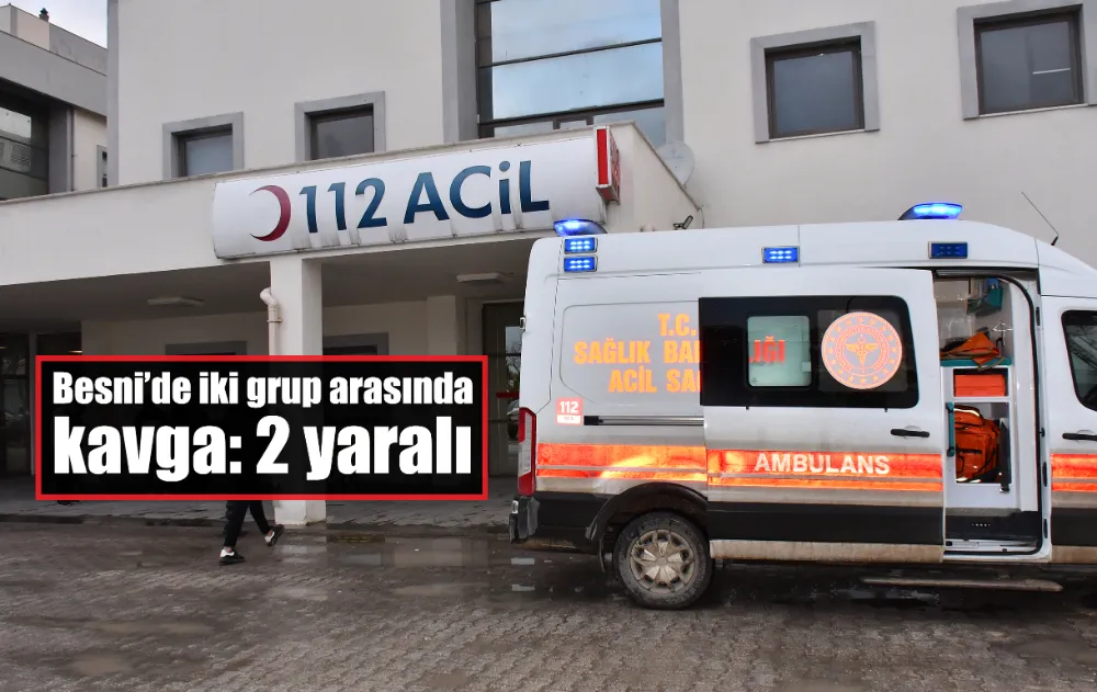 Besni’de kavga: 2 yaralı