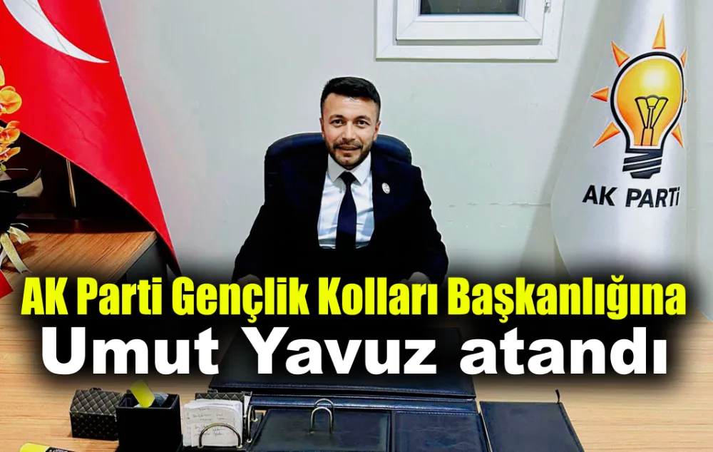 AK PARTİ GENÇLİK KOLLARI BAŞKANLIĞINA UMUT YAVUZ ATANDI