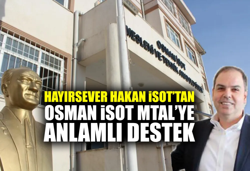 HAYIRSEVER HAKAN İSOT’TAN OSMAN İSOT MTAL’YE ANLAMLI DESTEK 