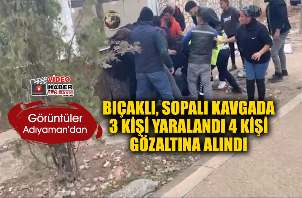 Adıyaman’da kavga: 3 yaralı, 4 gözaltı  - Videolu Haber