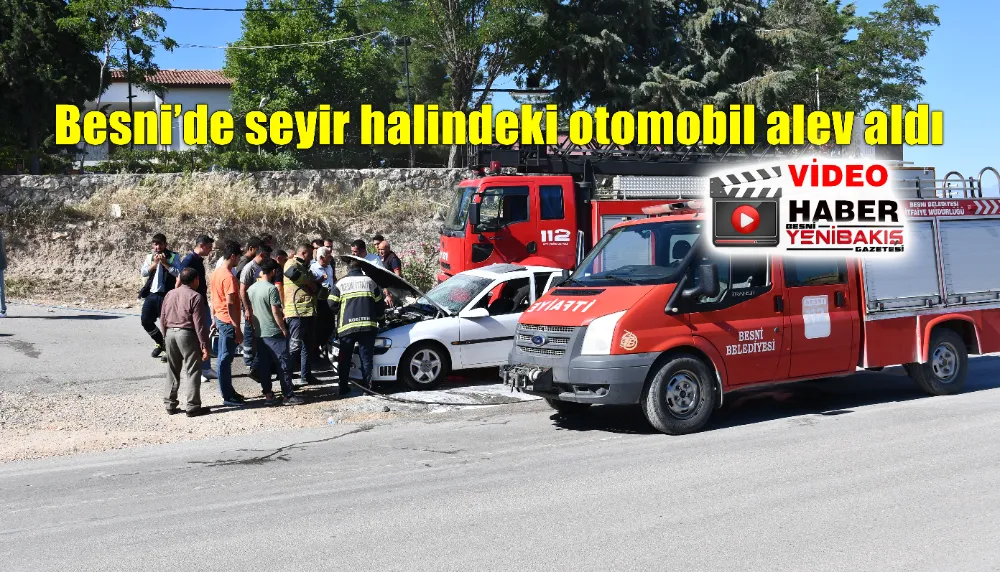 BESNİ’DE SEYİR HALİNDEKİ OTOMOBİL ALEV ALDI - VİDEOLU HABER