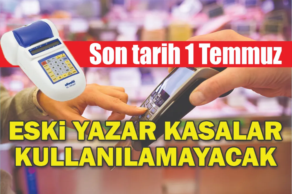 ESKİ YAZAR KASALAR KULLANILAMAYACAK