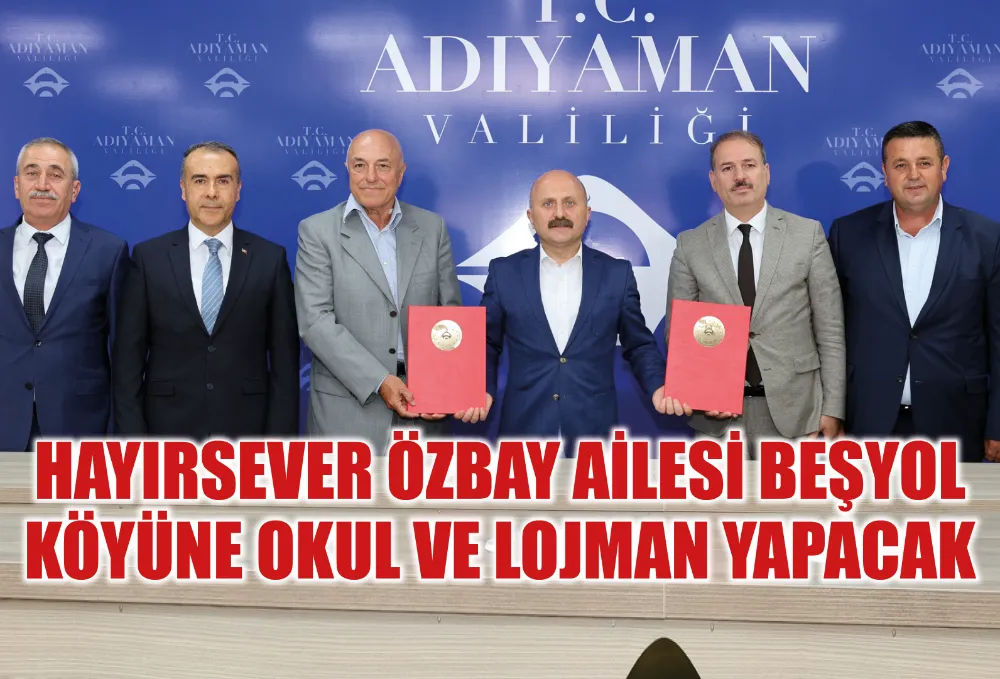 HAYIRSEVER ÖZBAY AİLESİ BEŞYOL KÖYÜNE OKUL VE LOJMAN YAPACAK