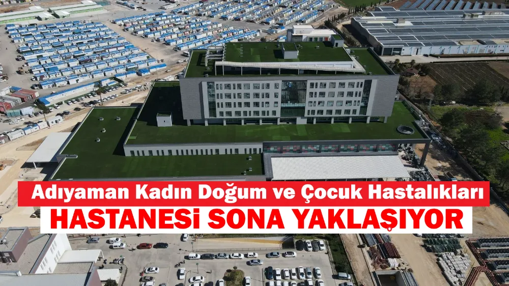 Adıyaman Kadın Doğum ve Çocuk Hastalıkları Hastanesi sona yaklaşıyor