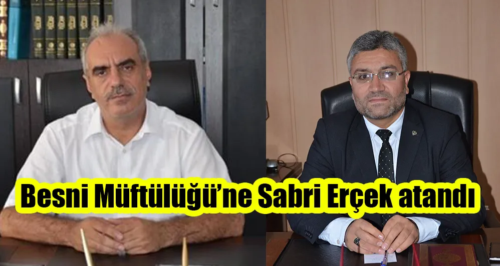 Besni Müftülüğüne Sabri Erçek atandı