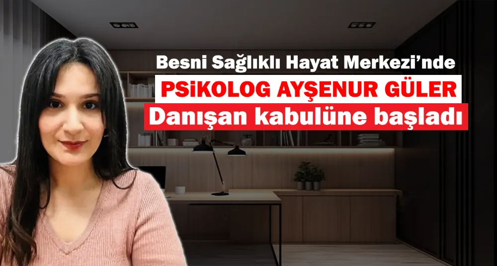 PSİKOLOG AYŞENUR GÜLER DANIŞAN KABULÜNE BAŞLADI