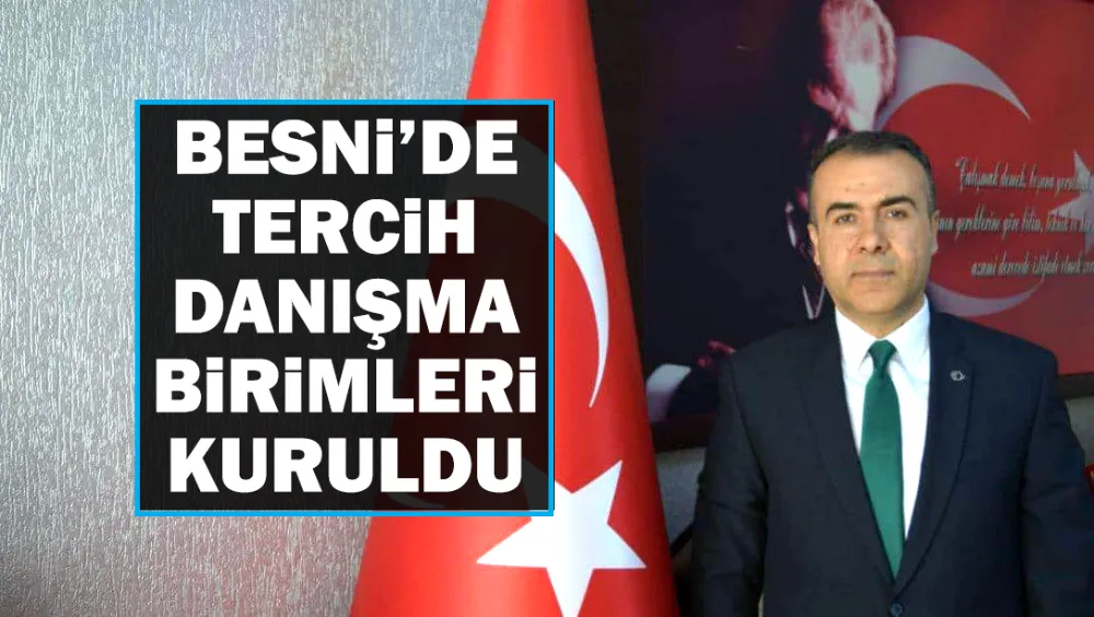 BESNİ’DE TERCİH DANIŞMA BİRİMLERİ KURULDU