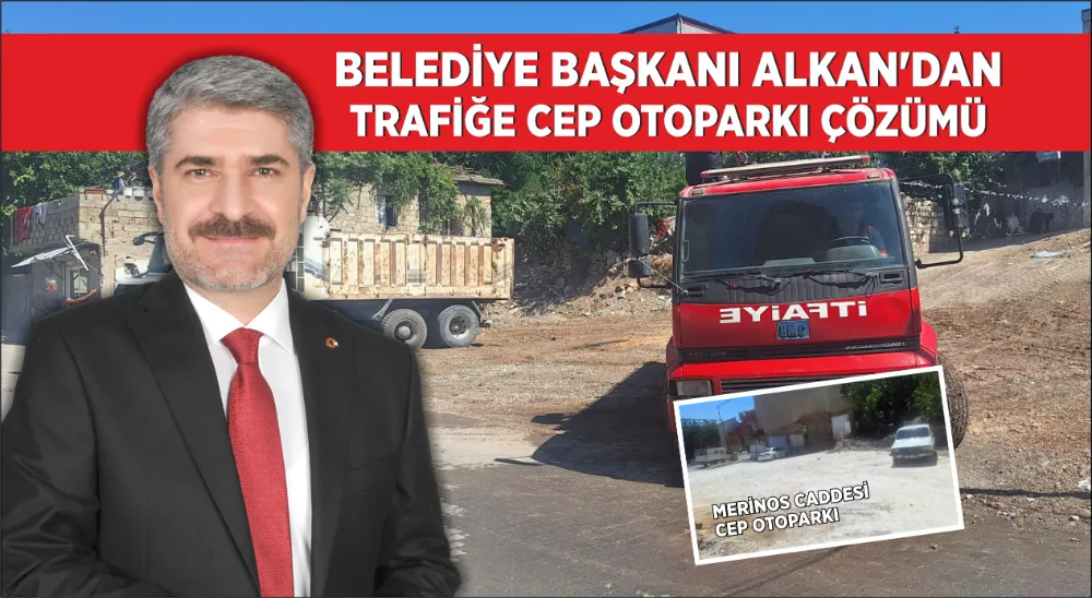 Belediye Başkanı Alkan’dan Trafiğe Cep Otoparkı Çözümü