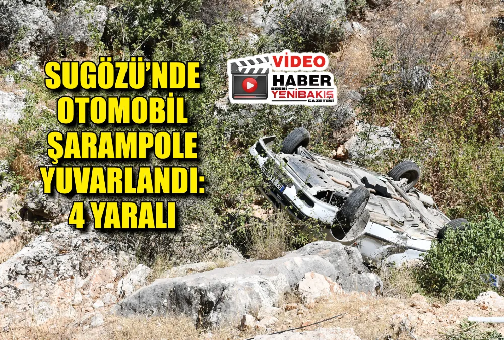 SUGÖZÜ’NDE OTOMOBİL ŞARAMPOLE YUVARLANDI: 4 YARALI