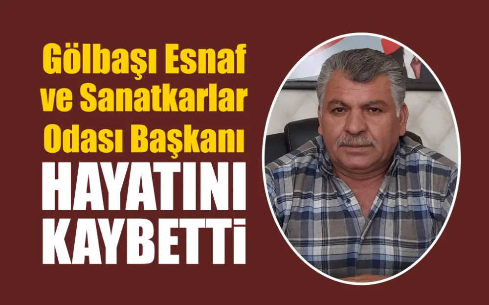 Gölbaşı Esnaf Odası Başkanı hayatını kaybetti