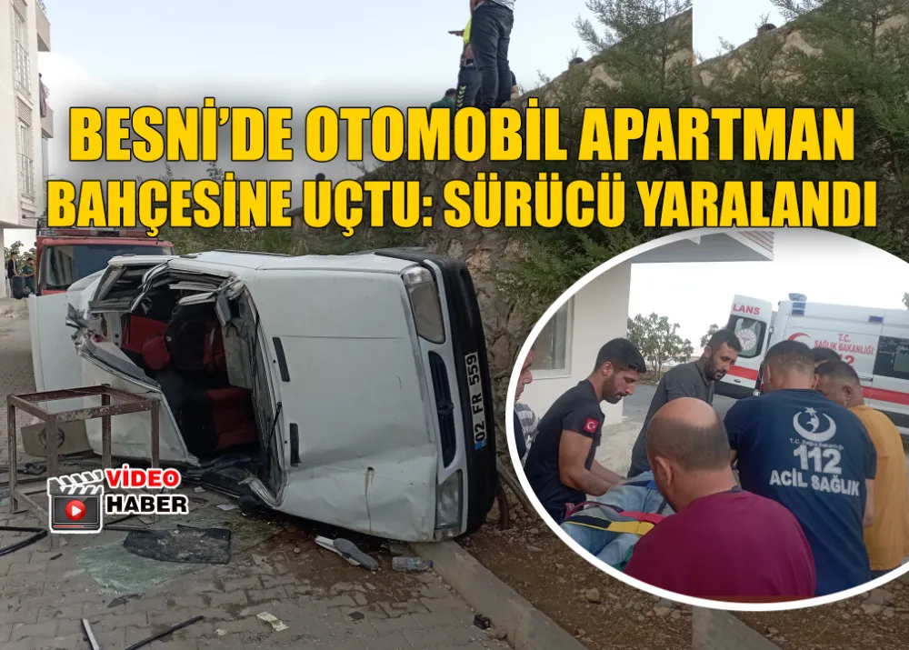 BESNİ’DE OTOMOBİL APARTMAN BAHÇESİNE UÇTU: 1 yaralı