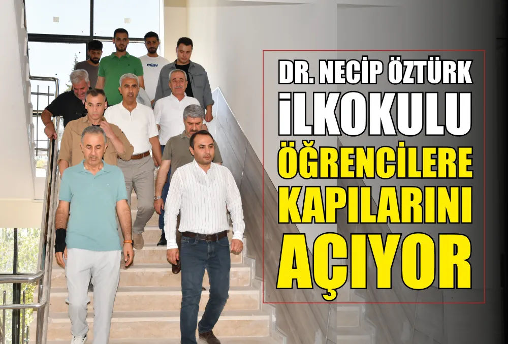 DR. NECİP ÖZTÜRK ORTAOKULU  ÖĞRENCİLERE KAPILARINI AÇIYOR