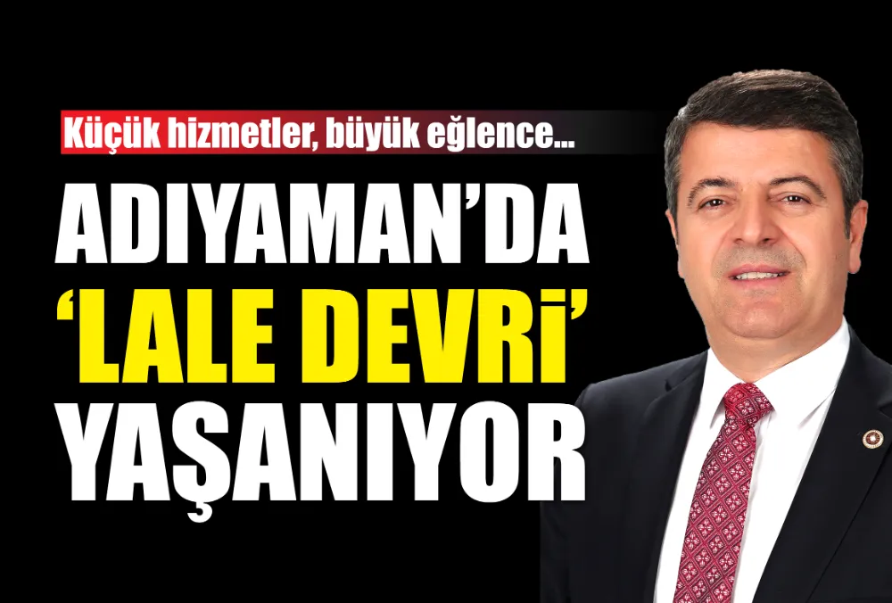 ADIYAMAN’DA “LALE DEVRİ” YAŞANIYOR