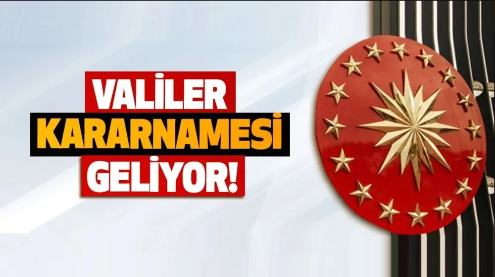 30 il için valiler kararnamesi yolda 