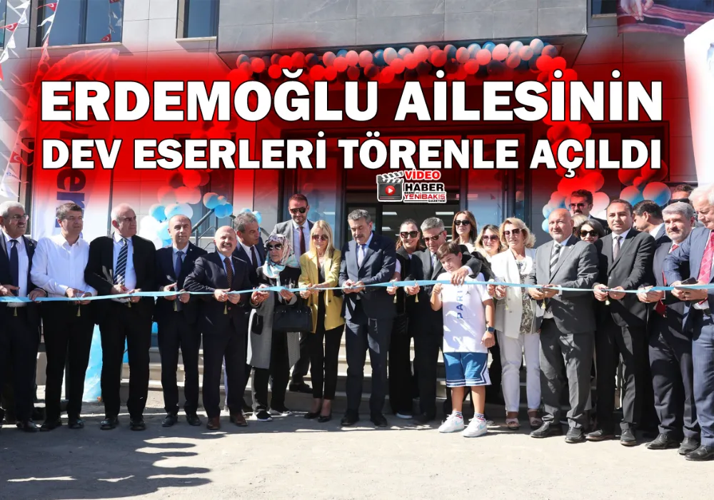 Erdemoğlu Ailesinin dev eserleri törenle açıldı