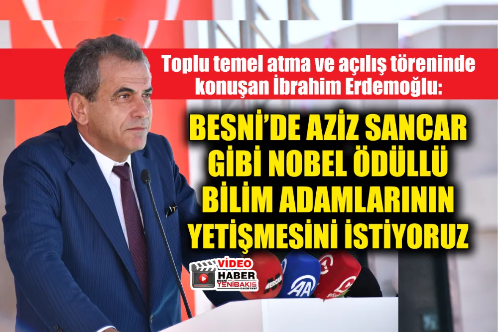 Erdemoğlu: Besni’de Aziz Sancar gibi bilim adamlarının yetişmesini istiyoruz