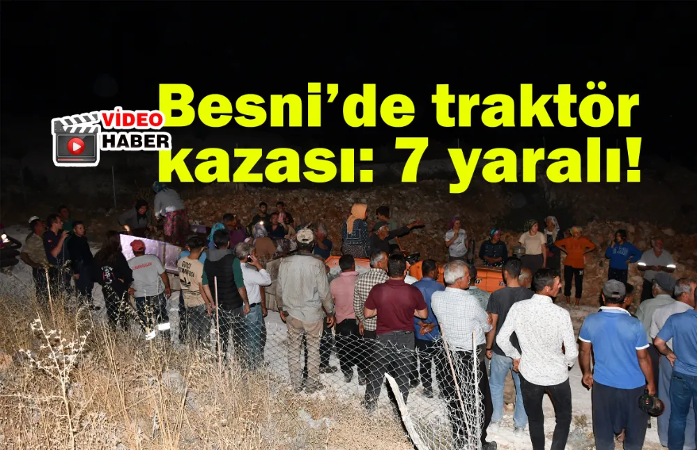 Besni’de traktör kazası: 7 yaralı