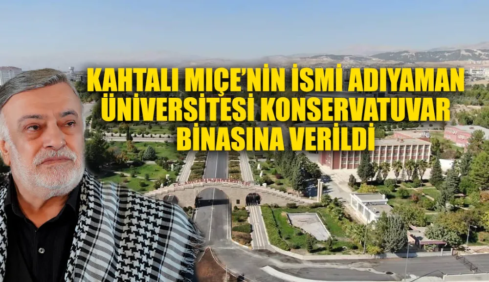 KAHTALI MIÇE’NİN İSMİ ADIYAMAN ÜNİVERSİTESİ KONSERVATUVAR BİNASINA VERİLDİ