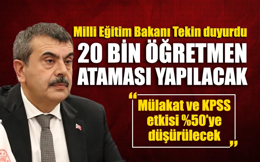 20 BİN ÖĞRETMEN ATAMASI YAPILACAK