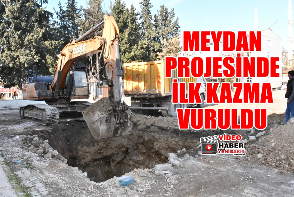 MEYDAN PROJESİNDE İLK KAZMA VURULDU