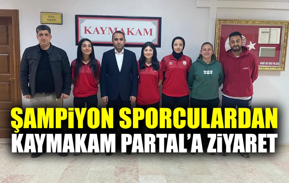 ŞAMPİYON SPORCULARDAN KAYMAKAM PARTAL’A ZİYARET