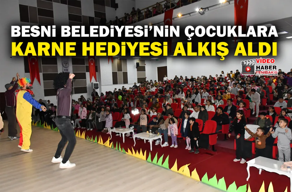 BESNİ BELEDİYESİ’NİN ÇOCUKLARA KARNE HEDİYESİ ALKIŞ ALDI