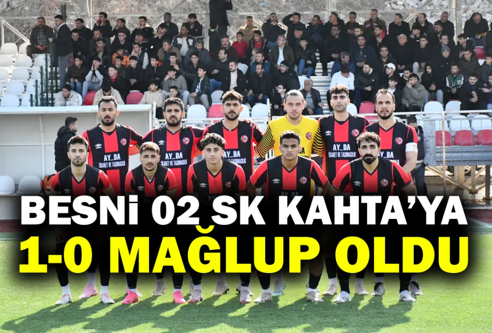 BESNİ 02 SK KAHTA’YA 1-0 MAĞLUP OLDU